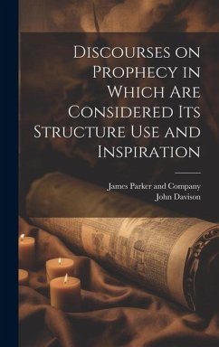 Discourses on Prophecy in Which are Considered its Structure Use and Inspiration - Davison, John