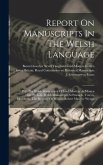 Report On Manuscripts In The Welsh Language: Pt I. The Welsh Manuscripts Of Lord Mostyn, At Mostyn Hall. Pt. Ii-iii. Welsh Manuscripts At Peniarth, To