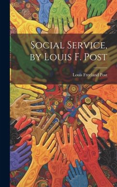 Social Service, by Louis F. Post - Freeland, Post Louis