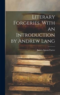 Literary Forgeries. With an Introduction by Andrew Lang - Farrer, James Anson