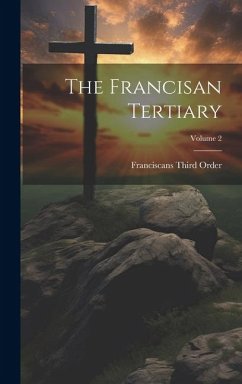 The Francisan Tertiary; Volume 2 - Order, Franciscans Third