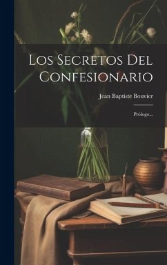 Los Secretos Del Confesionario: Prólogo... - Bouvier, Jean Baptiste