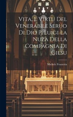 Vita, E Virtu Del Venerabile Seruo Di Dio P. Luigi La Nuza Della Compagnia Di Giesu - ((S I. )), Michele Frazzetta