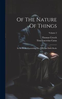 Of The Nature Of Things: In Six Books. Containing The Fifth And Sixth Books; Volume 2 - Carus, Titus Lucretius; Creech, Thomas