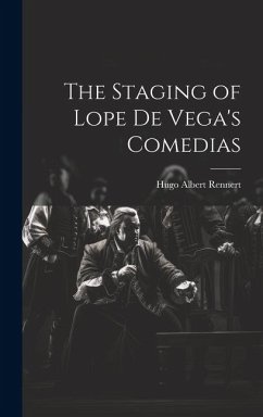 The Staging of Lope de Vega's Comedias - Rennert, Hugo Albert