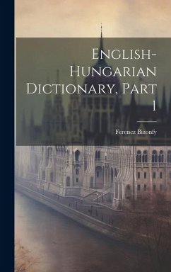 English-hungarian Dictionary, Part 1 - Bizonfy, Ferencz