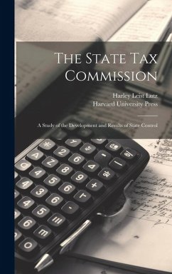 The State Tax Commission; A Study of the Development and Results of State Control - Lutz, Harley Leist
