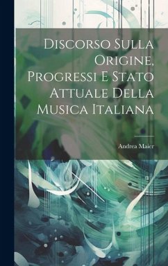 Discorso Sulla Origine, Progressi E Stato Attuale Della Musica Italiana - Maier, Andrea