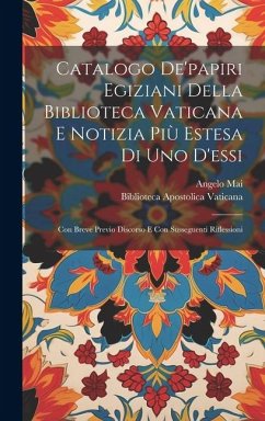 Catalogo De'papiri Egiziani Della Biblioteca Vaticana E Notizia Più Estesa Di Uno D'essi: Con Breve Previo Discorso E Con Susseguenti Riflessioni - Mai, Angelo