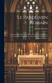 Le Paroissien Romain: Contenant Les Offices Des Dimanches Et Fêtes De L'année Avec Les Plain-chants En Notation Moderne Et Dans Un Diapason