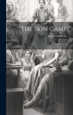 The Skin Game: A Tragi-comedy - Galsworthy, John