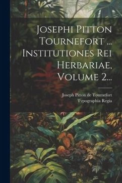 Josephi Pitton Tournefort ... Institutiones Rei Herbariae, Volume 2...