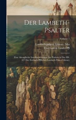 Der Lambeth-psalter: Eine Altenglische Interlinearversion des Psalters in der HS. 427 der Erzbischöflichen Lambeth Palace Library; Volume 1