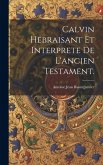 Calvin Hebraisant Et Interprete De L'ancien Testament.