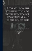 A Treatise on the Construction or Interpretation of Commercial and Trade Contracts