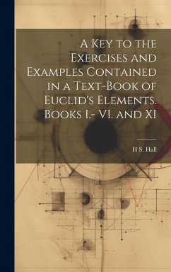 Cover A key to the Exercises and Examples Contained in a Text-book of Euclid's Elements. Books I.- VI. and XI