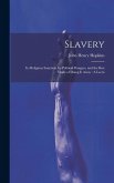 Slavery: Its Religious Sanction, Its Political Dangers, and the Best Mode of Doing it Away: A Lectu