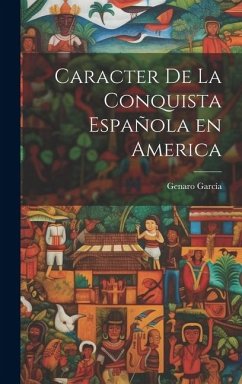 Caracter de la Conquista Española en America - Genaro, García