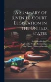 A Summary of Juvenile-court Legislation in the United States