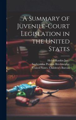 A Summary of Juvenile-court Legislation in the United States - Jeter, Helen Rankin; Breckinridge, Sophonisba Preston