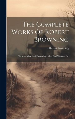 Cover The Complete Works Of Robert Browning: Christmas-eve And Easter-day. Men And Women. Etc