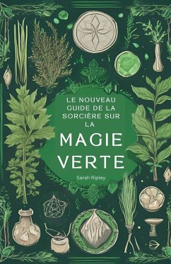 Le Nouveau Guide de la Sorcière sur la Magie Verte - Ripley, Sarah