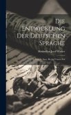 Die Entwicklung Der Deutschen Sprache: Vom Iv. Saec. Bis Auf Unsere Zeit
