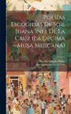 Poesías Escogidas De Sor. Juana Inés De La Cruz (la Décima Musa Mejicana) Poesías Escogidas De Sor. Juana Inés De La Cruz (la Décima Musa Mejicana)