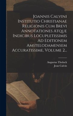 Joannis Calvini Institutio Christianae Religionis Cum Brevi Annotationes Atque Indicibus Locupletissimis Ad Editionem Amstelodamensem Accuratissime, V - Calvin, Jean; Tholuck, Augustus