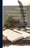 Critical, Historical, and Miscellaneous Essays and Poems