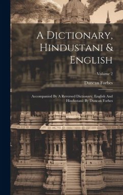 A Dictionary, Hindustani & English: Accompanied By A Reversed Dictionary, English And Hindustani: By Duncan Forbes; Volume 2 - Forbes, Duncan