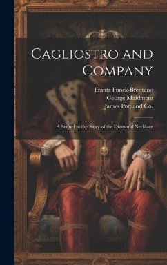 Cagliostro and Company; A Sequel to the Story of the Diamond Necklace - Funck-Brentano, Frantz; Maidment, George