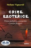 Crime Ezoterice - Prima Anchetă A Comisarului Caterina Ruggeri Crime Ezoterice - Prima Anchetă A Comisarului Caterina Ruggeri