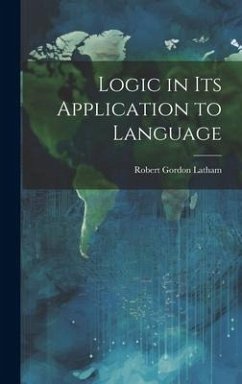 Logic in Its Application to Language - Latham, Robert Gordon