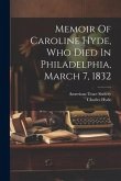 Memoir Of Caroline Hyde, Who Died In Philadelphia, March 7, 1832