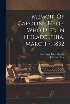 Memoir Of Caroline Hyde, Who Died In Philadelphia, March 7, 1832 - Hyde, Charles