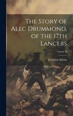 The Story of Alec Drummond, of the 17th Lancers; Volume II - Martin, Frederick