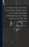 A Treatise on the law and Practice as to Receivers Appointed by the High Court of Justice