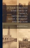 A Tour Through Some Parts of France, Switzerland, Savoy, Germany and Belgium