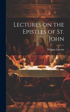 Lectures on the Epistles of St. John - Lincoln, William