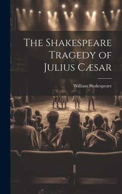 The Shakespeare Tragedy of Julius Cæsar - Shakespeare, William
