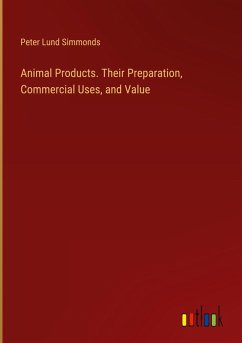 Animal Products. Their Preparation, Commercial Uses, and Value
