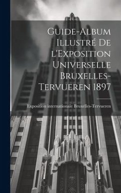 Guide-album illustré de l'Exposition universelle Bruxelles-Tervueren 1897 - Bruxelles-Tervueren, Exposition Inter