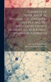 Elements of Physiological Psychology;...(Thoroughly Rev. and Re-Written) by George Trumbull Ladd, & Robert Sessions Woodworth