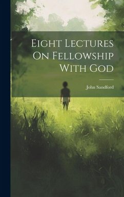 Eight Lectures On Fellowship With God - Sandford, John