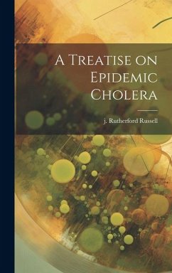 A Treatise on Epidemic Cholera - Russell, J. Rutherford