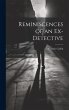 Reminiscences of an Ex-detective - Bild 1