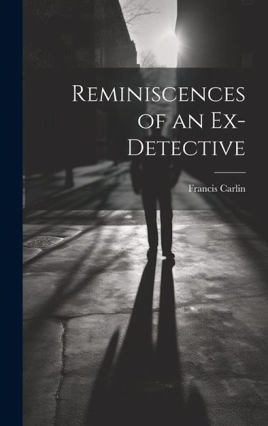 Reminiscences of an Ex-detective Reminiscences of an Ex-detective