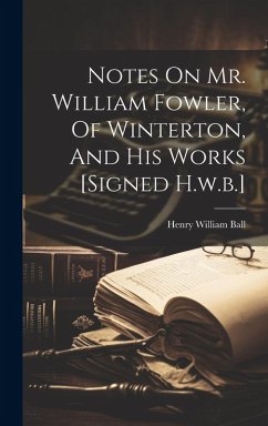 Cover Notes On Mr. William Fowler, Of Winterton, And His Works [signed H.w.b.]