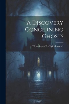Cover A Discovery Concerning Ghosts: With A Rap At The 